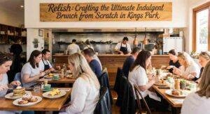Relish: Crafting the Ultimate Indulgent Brunch from Scratch in Kings Park