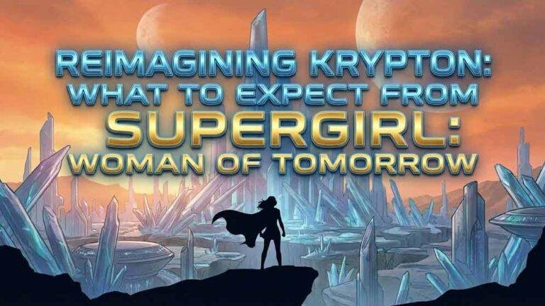 Reimagining Krypton: What to Expect from Supergirl: Woman of Tomorrow