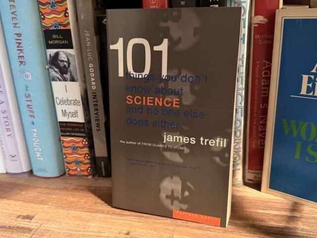 101 Things You Don’t Know About Science and No One Else Does Either by James Trefil — A Book Review