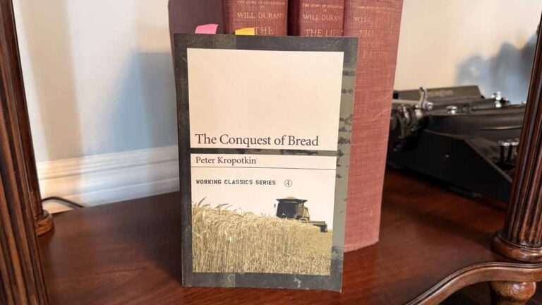 The Conquest of Bread by Peter Kropotkin — A Beautiful Blueprint That Keeps Running Into Human Nature